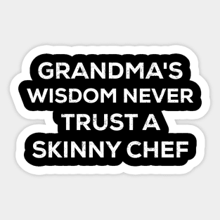 Grandma's wisdom Never trust a skinny chef Sticker